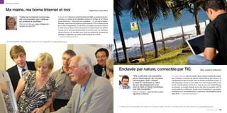 Services au public



Ma mairie, ma borne Internet et moi                                                                                   Hégenheim (Haut-Rhin)


                       “Cette borne Internet communale                  p Accès libre Depuis la crise financière de 2008, la conjoncture éco-
                       est une innovation peu coûteuse                  nomique n’a cessé de se dégrader partout en Europe, et la France
                       qui améliore le quotidien.”                      et ses territoires – même les plus prospères – n’y ont pas échappé.
                       Patricia Schillinger, maire d’Hégenheim,         Résultat : beaucoup de citoyens ont été atteints. D’où l’initiative prise
                       sénateur du Haut-Rhin                            par la ville d’Hégenheim, à l’été 2010, d’installer une borne Internet
                                                                        en libre-service dans le hall d’accueil de la mairie, histoire de faciliter
                                                                        l’accès aux e-services administratifs et sociaux pour les habitants
                                                                        de la commune. Et au-delà, pour tous les visiteurs et touristes de
                                                                        passage à Hégenheim en quête d’informations sur la Toile.
                                                                        > vincent.thuet@hegenheim.fr


> Si cette initiative vous intéresse, retrouvez-en l’intégralité sur parolesdelus.com




                                                                                                                                                      Enclavée par nature, connectée par TIC                                                                         Saint-Joseph (La Réunion)


                                                                                                                                                                        “Ville rurale avec une population                   p Contre la fracture Ville connectée, Saint-Joseph multiplie les projets,
                                                                                                                                                                        jeune influencée par les nouvelles                  tels l’initiation à Internet de publics défavorisés et des seniors, ou
                                                                                                                                                                        technologies, Saint-Joseph                          l’équipement de ses 25 écoles, dont six écoles numériques rurales. La
                                                                                                                                                                        a placé le numérique au cœur                        ville développe l’accès au haut débit avec trois hotspots Wifi et cinq
                                                                                                                                                                        de son développement rural                          points d’accès gratuit à Internet en plus de ceux de la bibliothèque
                                                                                                                                                                        pour en faire un terroir numérique,                 municipale. Le portail Internet de la ville offre la première web TV
                                                                                                                                                                        une ville connectée.”                               communale de La Réunion, le plan local d’urbanisme, une version
                                                                                                                                                                        Patrick Lebreton, maire de Saint-Joseph,            smartphone et l’accessibilité aux personnes handicapées depuis
                                                                                                                                                                        député de La Réunion                                mars 2010. > tic@mairie-saintjoseph.fr




                                                                                                                                                      > Retrouvez la présentation des enjeux, de la mise en place, du bilan et perspectives de cette initiative sur parolesdelus.com
102 [Titre du livre]                                                                                                                                                                                                                                                           parolesdelus.com 103
 