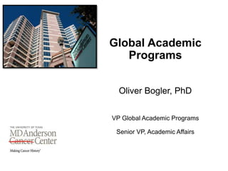 Global Academic
Programs
Oliver Bogler, PhD
VP Global Academic Programs
Senior VP, Academic Affairs
 