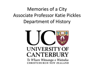 Memories of a City
Associate Professor Katie Pickles
    Department of History
 