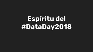Espíritu del
#DataDay2018
 