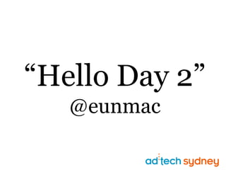 “Hello Day 2”@eunmac 