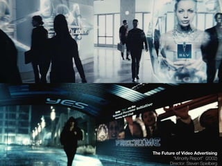 The Future of Video Advertising
         “Minority Report” (2002)
        Director: Steven Spielberg
 