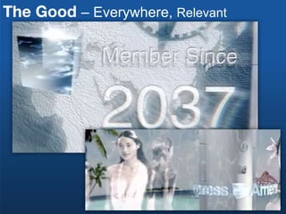 The Good – Everywhere, Relevant
 