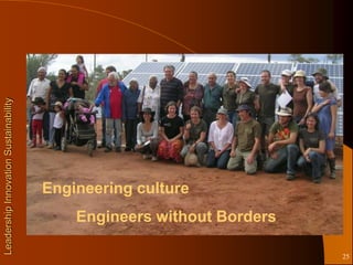 Leadership Innovation Sustainability




                                       Engineering culture
                                           Engineers without Borders

                                                                       25
 