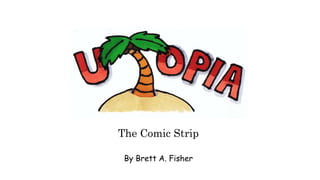 The Comic Strip
By Brett A. Fisher
 