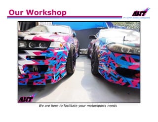 PT. SATRIA WANGSA ANGGARA
We are here to facilitate your motorsports needs
Our Workshop
 