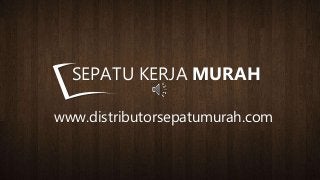 www.distributorsepatumurah.com
SEPATU KERJA MURAH
 