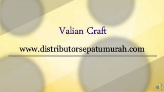 Valian Craft
www.distributorsepatumurah.com
 