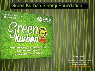Informasi :
Call Center: +62 851 0004 2009
SMS/WA :+62 81 321 200 100
Twitter : @sinergiID
www.sinergifoundation.org
Green Kurban Sinergi Foundation
 