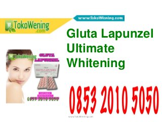 www.TokoWening.com
Gluta Lapunzel
Ultimate
Whitening
 