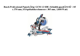 Bosch Professional PaneelsÃ¤ge GCM 12 SDE (SchnittkapazitÃ¤t 0Â°: 85
x 370 mm, SÃ¤geblattdurchmesser: 305 mm, 1.800 Watt)
 