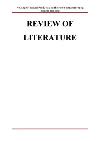 New Age Financial Products and their role in transforming
modern Banking
REVIEW OF
LITERATURE
i
 