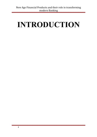 New Age Financial Products and their role in transforming
modern Banking
INTRODUCTION
i
 