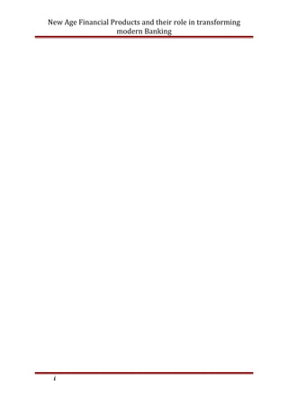 New Age Financial Products and their role in transforming
modern Banking
i
 