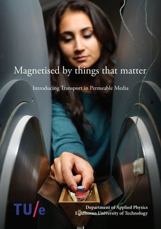 Magnetised by things that matter
Introducing Transport in Permeable Media
Department of Applied Physics
Eindhoven University of Technology
 