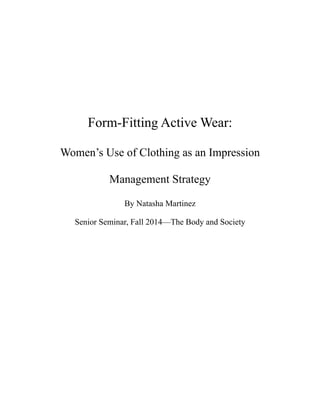 Form-Fitting Active Wear:
Women’s Use of Clothing as an Impression
Management Strategy
By Natasha Martinez
Senior Seminar, Fall 2014—The Body and Society
 