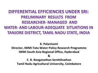 K. Palanisami
Director, IWMI-Tata Water Policy Research Programme
IWMI South Asia Regional Office, Hyderabad
&
C. R. Ranganathan Senthilnathan
Tamil Nadu Agricultural University, Coimbatore
 