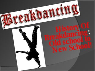 History Of Breakdancing :  Old school to New School! 
