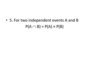 • 5. For two independent events A and B
P(A  B) = P(A) × P(B)
 