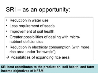 SRI – as an opportunity: <ul><li>Reduction in water use  </li></ul><ul><li>Less requirement of seeds </li></ul><ul><li>Imp...