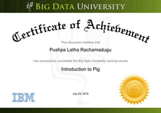 Pushpa Latha Rachamadugu
Introduction to Pig
July 29, 2016
 