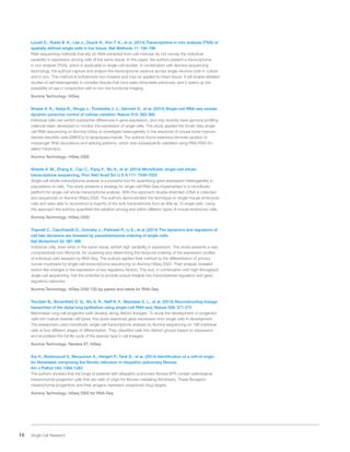 16 Single Cell Research
Lovatt D., Ruble B. K., Lee J., Dueck H., Kim T. K., et al. (2014) Transcriptome in vivo analysis (TIVA) of
spatially defined single cells in live tissue. Nat Methods 11: 190-196
RNA sequencing methods that rely on RNA extracted from cell mixtures do not convey the individual
variability in expression among cells of the same tissue. In this paper, the authors present a transcriptome
in vivo analysis (TIVA), which is applicable to single-cell studies. In combination with Illumina sequencing
technology, the authors capture and analyze the transcriptome variance across single neurons both in culture
and in vivo. This method is furthermore non-invasive and may be applied to intact tissue. It will enable detailed
studies of cell heterogeneity in complex tissues that have been intractable previously, and it opens up the
possibility of use in conjunction with in vivo live functional imaging.
Illumina Technology: HiSeq
Shalek A. K., Satija R., Shuga J., Trombetta J. J., Gennert D., et al. (2014) Single-cell RNA-seq reveals
dynamic paracrine control of cellular variation. Nature 510: 363-369
Individual cells can exhibit substantial differences in gene expression, and only recently have genome profiling
methods been developed to monitor the expression of single cells. This study applied the Smart-Seq single-
cell RNA sequencing on Illumina HiSeq to investigate heterogeneity in the response of mouse bone-marrow-
derived dendritic cells (BMDCs) to lipopolysaccharide. The authors found extensive bimodal variation in
messenger RNA abundance and splicing patterns, which was subsequently validated using RNA-FISH for
select transcripts.
Illumina Technology: HiSeq 2000
Streets A. M., Zhang X., Cao C., Pang Y., Wu X., et al. (2014) Microfluidic single-cell whole-
transcriptome sequencing. Proc Natl Acad Sci U S A 111: 7048-7053
Single-cell whole-transcriptome analysis is a powerful tool for quantifying gene expression heterogeneity in
populations of cells. This study presents a strategy for single-cell RNA-Seq implemented in a microfluidic
platform for single-cell whole-transcriptome analysis. With this approach double-stranded cDNA is collected
and sequenced on Illumina HiSeq 2500. The authors demonstrated the technique on single mouse embryonic
cells and were able to reconstruct a majority of the bulk transcriptome from as little as 10 single cells. Using
this approach the authors quantified the variation among and within different types of mouse embryonic cells.
Illumina Technology: HiSeq 2500
Trapnell C., Cacchiarelli D., Grimsby J., Pokharel P., Li S., et al. (2014) The dynamics and regulators of
cell fate decisions are revealed by pseudotemporal ordering of single cells.
Nat Biotechnol 32: 381-386
Individual cells, even when in the same tissue, exhibit high variability in expression. This study presents a new
computational tool, Monocle, for clustering and determining the temporal ordering of the expression profiles
of individual cells assayed by RNA-Seq. The authors applied their method to the differentiation of primary
human myoblasts by single-cell transcriptome sequencing on Illumina HiSeq 2500. Their analysis revealed
switch-like changes in the expression of key regulatory factors. This tool, in combination with high-throughput
single-cell sequencing, has the potential to provide unique insights into transcriptional regulation and gene
regulatory networks.
Illumina Technology: HiSeq 2500 100 bp paired-end reads for RNA-Seq
Treutlein B., Brownfield D. G., Wu A. R., Neff N. F., Mantalas G. L., et al. (2014) Reconstructing lineage
hierarchies of the distal lung epithelium using single-cell RNA-seq. Nature 509: 371-375
Mammalian lung cell progenitor cells develop along distinct lineages. To study the development of progenitor
cells into mature alveolar cell types, this study examined gene expression from single cells in development.
The researchers used microfluidic single-cell transcriptome analysis by Illumina sequencing on 198 individual
cells at four different stages of differentiation. They classified cells into distinct groups based on expression,
and elucidated the full life cycle of the alveolar type 2 cell lineages.
Illumina Technology: Nextera XT, HiSeq
Xia H., Bodempudi V., Benyumov A., Hergert P., Tank D., et al. (2014) Identification of a cell-of-origin
for fibroblasts comprising the fibrotic reticulum in idiopathic pulmonary fibrosis.
Am J Pathol 184: 1369-1383
The authors showed that the lungs of patients with idiopathic pulmonary fibrosis (IPF) contain pathological
mesenchymal progenitor cells that are cells of origin for fibrosis-mediating fibroblasts. These fibrogenic
mesenchymal progenitors and their progeny represent unexplored drug targets.
Illumina Technology: HiSeq 2000 for RNA-Seq
 