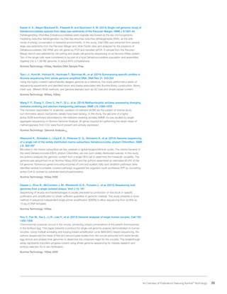 39 An Overview of Publications Featuring Illumina®
Technology
Kaster A. K., Mayer-Blackwell K., Pasarelli B. and Spormann A. M. (2014) Single cell genomic study of
Dehalococcoidetes species from deep-sea sediments of the Peruvian Margin. ISME J 8:1831-42
Dehalogenating chloroflexi (Dehalococcoidetes) were originally discovered as the key microorganisms
mediating reductive dehalogenation via their key enzymes reductive dehalogenases (Rdh), as the sole
mode of energy conservation in terrestrial environments. In this study, total DNA was extracted from several
deep-sea sediments from the Peruvian Margin and other Pacific sites and analyzed for the presence of
Dehalococcoidetes 16S rRNA and rdh genes by PCR and nanoliter-qPCR. A sample from the Peruvian
Margin trench was selected for cell sorting and single-cell genome sequencing on an Illumina HiSeq system.
Two of the single cells were considered to be part of a local Dehalococcoidetes population and assembled
together into a 1.38-Mb genome, to about 85% completeness.
Illumina Technology: HiSeq, Nextera DNA Sample Prep
Tsai I. J., Hunt M., Holroyd N., Huckvale T., Berriman M., et al. (2014) Summarizing specific profiles in
Illumina sequencing from whole-genome amplified DNA. DNA Res 21: 243-254
Using the highly curated Caenorhabditis elegans genome as a reference, this study performed a series of
sequencing experiments and identified errors and biases associated with Illumina library construction, library
insert size, different WGA methods, and genome features such as GC bias and simple repeat content.
Illumina Technology: MiSeq, HiSeq
Wang F. P., Zhang Y., Chen Y., He Y., Qi J., et al. (2014) Methanotrophic archaea possessing diverging
methane-oxidizing and electron-transporting pathways. ISME J 8: 1069-1078
The microbes responsible for anaerobic oxidation of methane (AOM) are the subject of intense study
but information about mechanistic details have been lacking. In this study, the genome of a highly
active AOM enrichment dominated by the methane-oxidizing archaea ANME-2a was studied by single-
aggregate sequencing on Illumina Genome Analyzer. All genes required for performing the seven steps of
methanogenesis from CO2 were found present and actively expressed.
Illumina Technology: Genome AnalyzerIIx
Wasmund K., Schreiber L., Lloyd K. G., Petersen D. G., Schramm A., et al. (2014) Genome sequencing
of a single cell of the widely distributed marine subsurface Dehalococcoidia, phylum Chloroflexi. ISME
J 8: 383-397
Microbes in the marine subsurface are key catalysts in global biogeochemical cycles. The marine bacteria of
the class Dehalococcoidia (DEH), phylum Chloroflexi, are one such widely distributed species. In this study,
the authors analyzed the genomic content from a single DEH cell to determine the metabolic versatility. The
genome was sequenced on an Illumina HiSeq 2000 and the authors assembled an estimated 60.8% of the
full genome. Numerous genes encoding enzymes of core and auxiliary fatty acid oxidation pathways were
identified several incomplete covered pathways suggested the organism could synthesize ATP by converting
acetyl-CoA to acetate by substrate-level phosphorylation.
Illumina Technology: HiSeq 2000
Depew J., Zhou B., McCorrison J. M., Wentworth D. E., Purushe J., et al. (2013) Sequencing viral
genomes from a single isolated plaque. Virol J 10: 181
Sequencing of viruses and bacteriophages is usually preceded by production of viral stock or specific
purification and amplification to obtain sufficient quantities of genomic material. This study presents a novel
method of sequence-independent single primer amplification (SISPA) to allow sequencing from as little as
10 pg of DNA template.
Illumina Technology: HiSeq
Hou Y., Fan W., Yan L., Li R., Lian Y., et al. (2013) Genome analyses of single human oocytes. Cell 155:
1492-1506
Chromosomal crossover occurs in the oocyte, producing unique combinations of the parent chromosomes
in the fertilized egg. This paper presents a protocol for single-cell genome analysis demonstrated on human
oocytes. Using multiple annealing and looping-based amplification cycle (MALBAC)-based sequencing, the
authors sequenced the triads of first and second polar bodies from the oocyte pronuclei from same female
egg donors and phased their genomes to determine the crossover maps for the oocytes. This breakthrough
assay represents important progress toward using whole-genome sequencing for meiosis research and
embryo selection for in vitro fertilization.
Illumina Technology: HiSeq 2000
 