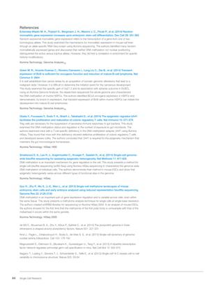 44 Single Cell Research
References
Eckersley-Maslin M. A., Thybert D., Bergmann J. H., Marioni J. C., Flicek P., et al. (2014) Random
monoallelic gene expression increases upon embryonic stem cell differentiation. Dev Cell 28: 351-365
Random autosomal monoallelic gene expression refers to the transcription of a gene from one of two
homologous alleles. This study examined the mechanisms for monoallelic expression in mouse cell lines
through an allele-specific RNA-Seq screen using Illumina sequencing. The authors identified many random
monoallelically expressed genes and discovered that neither DNA methylation nor nuclear positioning
distinguished the active versus inactive alleles. However, they did find a correlation in enrichment for specific
histone modifications.
Illumina Technology: Genome AnalyzerIIx
Green M. R., Vicente-Duenas C., Romero-Camarero I., Long Liu C., Dai B., et al. (2014) Transient
expression of Bcl6 is sufficient for oncogenic function and induction of mature B-cell lymphoma. Nat
Commun 5: 3904
It is well established that cancer arises by an acquisition of somatic genomic alterations that lead to a
malignant state. However, it is difficult to determine the initiation event for the cancerous development.
This study examined the specific gain of 3q27.2 and its association with adverse outcome in DLBCL.
Using an Illumina Genome Analyzer, the researchers sequenced the whole genome and characterized
the DNA methylation of murine HSPCs. The authors identified BCL6 oncogene expression in HSPCs and
demonstrated, by knock-in expression, that transient expression of Bcl6 within murine HSPCs can initiate the
development into mature B-cell lymphomas.
Illumina Technology: Genome AnalyzerIIx
Obata Y., Furusawa Y., Endo T. A., Sharif J., Takahashi D., et al. (2014) The epigenetic regulator Uhrf1
facilitates the proliferation and maturation of colonic regulatory T cells. Nat Immunol 15: 571-579
Treg cells are necessary for the suppression of excessive immune responses to gut bacteria. This study
examined the DNA methylation status and regulation in the context of exposure to gut microbiota. The
authors examined mice with a T-cell specific deficiency in the DNA methylation adapter Uhrf1 using Illumina
HiSeq. They found that mice with this deficiency showed defective proliferation of colonic regulatory T cells
and developed severe colitis. The authors concluded that Uhrf1 is required for the epigenetic mechanism that
maintains the gut immunological homeostasis.
Illumina Technology: HiSeq 1000
Smallwood S. A., Lee H. J., Angermueller C., Krueger F., Saadeh H., et al. (2014) Single-cell genome-
wide bisulfite sequencing for assessing epigenetic heterogeneity. Nat Methods 11: 817-820
DNA methylation is an important mechanism for gene regulation in the cell. This study presents a method for
single-cell bisulfite sequencing (scBS-Seq) using Illumina HiSeq sequencing to characterize the genome-wide
DNA methylation of individual cells. The authors demonstrate their method in mouse ESCs and show that
epigenetic heterogeneity varies across different types of functional sites in the genome.
Illumina Technology: HiSeq
Guo H., Zhu P., Wu X., Li X., Wen L., et al. (2013) Single-cell methylome landscapes of mouse
embryonic stem cells and early embryos analyzed using reduced representation bisulfite sequencing.
Genome Res 23: 2126-2135
DNA methylation is an important part of gene expression regulation and is variable across cells, even within
the same tissue. This study presents a methylome analysis technique for single cells at single-base resolution.
The authors created scRRBS libraries for sequencing on Illumina HiSeq 2000. In an analysis of mouse ESCs,
the authors showed for the first time that the methylome of the first polar body is comparable with that of the
metaphase II oocyte within the same gamete.
Illumina Technology: HiSeq 2000
de Wit E., Bouwman B. A., Zhu Y., Klous P., Splinter E., et al. (2013) The pluripotent genome in three
dimensions is shaped around pluripotency factors. Nature 501: 227-231
Kind J., Pagie L., Ortabozkoyun H., Boyle S., de Vries S. S., et al. (2013) Single-cell dynamics of genome-
nuclear lamina interactions. Cell 153: 178-192
Magnusdottir E., Dietmann S., Murakami K., Gunesdogan U., Tang F., et al. (2013) A tripartite transcription
factor network regulates primordial germ cell specification in mice. Nat Cell Biol 15: 905-915
Nagano T., Lubling Y., Stevens T. J., Schoenfelder S., Yaffe E., et al. (2013) Single-cell Hi-C reveals cell-to-cell
variability in chromosome structure. Nature 502: 59-64
 