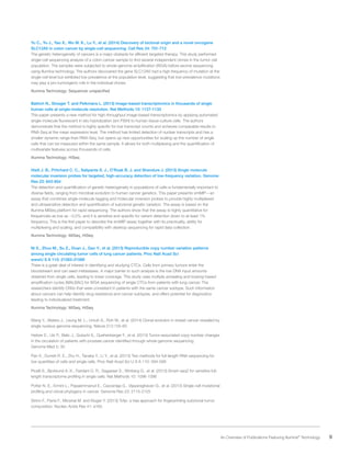 9 An Overview of Publications Featuring Illumina®
Technology
Yu C., Yu J., Yao X., Wu W. K., Lu Y., et al. (2014) Discovery of biclonal origin and a novel oncogene
SLC12A5 in colon cancer by single-cell sequencing. Cell Res 24: 701-712
The genetic heterogeneity of cancers is a major obstacle for efficient targeted therapy. This study performed
single-cell sequencing analysis of a colon cancer sample to find several independent clones in the tumor cell
population. The samples were subjected to whole-genome amplification (WGA) before exome sequencing
using Illumina technology. The authors discovered the gene SLC12A5 had a high frequency of mutation at the
single-cell level but exhibited low prevalence at the population level, suggesting that low-prevalence mutations
may play a pro-tumorigenic role in the individual clones.
Illumina Technology: Sequencer unspecified
Battich N., Stoeger T. and Pelkmans L. (2013) Image-based transcriptomics in thousands of single
human cells at single-molecule resolution. Nat Methods 10: 1127-1133
This paper presents a new method for high-throughput image-based transcriptomics by applying automated
single-molecule fluorescent in situ hybridization (sm-FISH) to human tissue-culture cells. The authors
demonstrate that the method is highly specific for low transcript counts and achieves comparable results to
RNA-Seq at the mean expression level. The method has limited detection of nuclear transcripts and has a
smaller dynamic range than RNA-Seq, but opens up new opportunities for scaling up the number of single
cells that can be measured within the same sample. It allows for both multiplexing and the quantification of
multivariate features across thousands of cells.
Illumina Technology: HiSeq
Hiatt J. B., Pritchard C. C., Salipante S. J., O’Roak B. J. and Shendure J. (2013) Single molecule
molecular inversion probes for targeted, high-accuracy detection of low-frequency variation. Genome
Res 23: 843-854
The detection and quantification of genetic heterogeneity in populations of cells is fundamentally important to
diverse fields, ranging from microbial evolution to human cancer genetics. This paper presents smMIP—an
assay that combines single-molecule tagging and molecular inversion probes to provide highly multiplexed
and ultrasensitive detection and quantification of subclonal genetic variation. The assay is based on the
Illumina MiSeq platform for rapid sequencing. The authors show that the assay is highly quantitative for
frequencies as low as ~0.2%, and it is sensitive and specific for variant detection down to at least 1%
frequency. This is the first paper to describe the smMIP assay together with its practicality, ability for
multiplexing and scaling, and compatibility with desktop sequencing for rapid data collection.
Illumina Technology: MiSeq, HiSeq
Ni X., Zhuo M., Su Z., Duan J., Gao Y., et al. (2013) Reproducible copy number variation patterns
among single circulating tumor cells of lung cancer patients. Proc Natl Acad Sci
wwwU S A 110: 21083-21088
There is a great deal of interest in identifying and studying CTCs. Cells from primary tumors enter the
bloodstream and can seed metastases. A major barrier to such analysis is the low DNA input amounts
obtained from single cells, leading to lower coverage. This study uses multiple annealing and looping-based
amplification cycles (MALBAC) for WGA sequencing of single CTCs from patients with lung cancer. The
researchers identify CNVs that were consistent in patients with the same cancer subtype. Such information
about cancers can help identify drug resistance and cancer subtypes, and offers potential for diagnostics
leading to individualized treatment.
Illumina Technology: MiSeq, HiSeq
Wang Y., Waters J., Leung M. L., Unruh A., Roh W., et al. (2014) Clonal evolution in breast cancer revealed by
single nucleus genome sequencing. Nature 512:155-60
Heitzer E., Ulz P., Belic J., Gutschi S., Quehenberger F., et al. (2013) Tumor-associated copy number changes
in the circulation of patients with prostate cancer identified through whole-genome sequencing.
Genome Med 5: 30
Pan X., Durrett R. E., Zhu H., Tanaka Y., Li Y., et al. (2013) Two methods for full-length RNA sequencing for
low quantities of cells and single cells. Proc Natl Acad Sci U S A 110: 594-599
Picelli S., Bjorklund A. K., Faridani O. R., Sagasser S., Winberg G., et al. (2013) Smart-seq2 for sensitive full-
length transcriptome profiling in single cells. Nat Methods 10: 1096-1098
Potter N. E., Ermini L., Papaemmanuil E., Cazzaniga G., Vijayaraghavan G., et al. (2013) Single-cell mutational
profiling and clonal phylogeny in cancer. Genome Res 23: 2115-2125
Strino F., Parisi F., Micsinai M. and Kluger Y. (2013) TrAp: a tree approach for fingerprinting subclonal tumor
composition. Nucleic Acids Res 41: e165
 