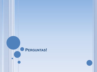 PERGUNTAS!
 