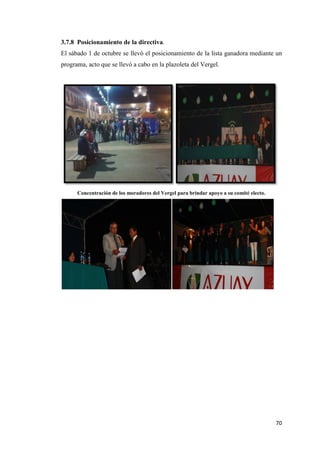 70
3.7.8 Posicionamiento de la directiva.
El sábado 1 de octubre se llevó el posicionamiento de la lista ganadora mediante un
programa, acto que se llevó a cabo en la plazoleta del Vergel.
Concentración de los moradores del Vergel para brindar apoyo a su comité electo.
 