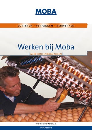 sorteren - verpakken - verwerken
PROFIT STARTS WITH CARE
www.moba.net
Werken bij Moba
| meer dan een baan alleen |
 