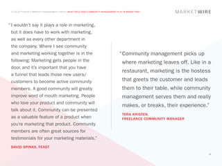 A COLLECTION OF COMMUNITY MANAGEMENT ADVICE: WHAT ROLE DOES COMMUNITY MANAGEMENT PLAY IN MARKETING?




“	I wouldn’t say i...