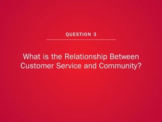 A COLLECTION OF COMMUNITY MANAGEMENT ADVICE: WHAT IS THE RELATIONSHIP BETWEEN CUSTOMER SERVICE AND COMMUNITY?




        ...