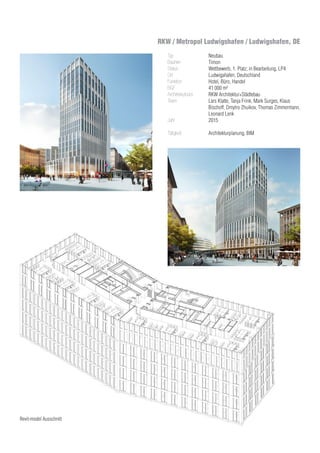 RKW / Metropol Ludwigshafen / Ludwigshafen, DE
Revit-model Ausschnitt
Typ
Bauherr
Status
Ort
Funktion
BGF
Architekturbüro
Team	
Jahr
Tätigkeit
Neubau
Timon
Wettbewerb, 1. Platz; in Bearbeitung, LP4
Ludwigahafen, Deutschland
Hotel, Büro, Handel
41 000 m²
RKW Architektur+Städtebau
Lars Klatte, Tanja Frink, Mark Surges, Klaus
Bischoff, Dmytro Zhuikov, Thomas Zimmermann,
Leonard Lenk
2015
Architekturplanung, BIM
 