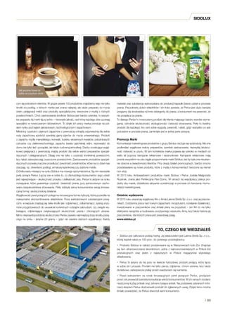 sidolux
cym się potrzebom klientów. Wgrupie prawie 150 produktów znajdziemy więc nie tylko
środki do podłóg, zktórych marka jest znana najlepiej, ale także preparaty do mycia
okien, pielęgnacji mebli oraz produkty specjalistyczne, stworzone zmyślą oróżnych
powierzchniach. Choć zastosowanie środków Sidolux jest bardzo szerokie, to wszyst-
kie preparaty tej marki łączy jedno – niezwykła jakość, nad którą każdego dnia czuwają
specjaliści wnowoczesnym laboratorium. To dzięki ich pracy marka przoduje na pol-
skim rynku pod kątem jakościowym, technologicznym izapachowym.
Miłośnicy czystości ipięknych zapachów zpewnością odnajdą odpowiednią dla siebie
nutę zapachową spośród szerokiej gamy płynów do mycia uniwersalnego. Produkt
ozapachu mydła marsylskiego, konwalii, bukietu wiosennych kwiatów, południowych
cytrusów czy dalekowschodniego zapachu kwiatu japońskiej wiśni, wprowadzi do
domu nie tylko ład iporządek, ale także cudowną atmosferę. Osoby oczekujące wyjąt-
kowej pielęgnacji zpewnością znajdą produkt dla siebie wśród preparatów specjali-
stycznych ipielęgnacyjnych. Dbają one nie tylko oczystość konkretnej powierzchni,
lecz takżezabezpieczają czyszczone powierzchnie. Zastosowanie produktów specjali-
stycznych pozwala znacznie przedłużyć żywotność przedmiotów, która na co dzień nas
otaczają: np. drewniane podłogi, armaturę łazienkową czy ulubione meble.
Od kilkunastu miesięcy na rynku Sidolux ma nowego sprzymierzeńca. Są nim niezwykłe
perły piorące Perlux. Łączą one wsobie to, co dla każdego konsumenta ijego ubrań
jest najważniejsze – skuteczność proszku idelikatność żelu. Perlux to jedyne na rynku
rozwiązanie, które gwarantuje czystość iświeżość prania, przy jednoczesnym zacho-
waniu bezpieczeństwa stosowania. Perły zdobyły serca konsumentów swoją innowa-
cyjną formą iskutecznością działania.
Wyjątkowość pereł piorących polega na innowacyjna formie hybrydy, która pozwoliła na
maksymalne skoncentrowanie składników. Poza wartościowymi substancjami piorą-
cymi, wkapsule znajdują się takie środki jak: odplamiacz, odkamieniacz, szereg enzy-
mów przygotowanych do usuwania konkretnych rodzajów zabrudzeń, czy związki wy-
bielające, odplamiające zwiększających skuteczność prania i chroniących ubranie.
Mimo nieprawdopodobnej skuteczności Perlux zawiera najmniejszą dozę środku piorą-
cego na rynku – jedynie 23 gramy – gdyż nie zawiera żadnych wypełniaczy. Każdy
materiał oraz substancja wykorzystana do produkcji kapsułki bierze udział wprocesie
prania. Pieczołowity dobór składników iich ilości sprawia, że Perlux jest dużo bardziej
przyjazny dla środowiska niż inne detergenty do prania, akonsument ma pewność, że
nie przepłaca za pranie.
To dlatego Perlux to nowoczesny produkt dla klienta mającego bardzo wysokie wyma-
gania, odnośnie skuteczności, ekologiczności iłatwości stosowania. Perły to świetny
produkt dla każdego, kto ceni sobie wygodę, pewność iefekt, gdyż wszystko co jest
potrzebne wprocesie prania, zamknięte jest wjednej perle piorącej.
Promocja Marki
Komunikacja marketingowa produktów zgrupy Sidolux cechuje się spójnością. Ma ona
podkreślać wyjątkowe walory preparatów, szerokie zastosowanie, niezwykłą skutecz-
ność iłatwość wużyciu. Wtym kontekście marka pojawia się szeroko wmediach od
wielu lat poprzez kampanie reklamowe i wizerunkowe. Kampanie reklamowe mają
przede wszystkim na celu ciągłe przypominanie marki Sidolux, tak by była ona nieustan-
nie obecna wświadomości klientów. Przy okazji działań promocyjnych, bardzo mocno
przedstawiane są nowe produkty, które zmyślą okonsumentach tworzone są niemal
non stop.
W 2013 roku Ambasadorem produktów marki Sidolux i Perlux została Małgorzata
Rozenek, znana jako Perfekcyjna Pani Domu. Wramach tej współpracy poleca pro-
dukty obu marek, dodatkowo aktywnie uczestnicząc wprocesie ich tworzenia ikomu-
nikacji marketingowej.
Ostatnie wydarzenia
W2015 roku ukazał się wyjątkowy film ofirmie Lakma Strefa Sp. zo.o. oraz jej pracow-
nikach. Codzienna praca nad nowymi zapachami irecepturami, rozwijanie działalności,
inwestowanie wpracowników oraz śmiałe plany na przyszłość – ten film to nie tylko
efektywne narzędzie wbudowaniu pozytywnego wizerunku firmy, lecz także historia jej
pracowników, dla których praca jest prawdziwą pasją.
www.sidolux.pl
•	 Sidolux jest całkowicie polską marką. Jej właścicielem jest Lakma Strefa Sp. z o.o.,
której kapitał należy w100 proc. do polskiego przedsiębiorcy.
•	 Produkty Sidolux wcałości produkowane są wWarszowicach koło Żor. Znajduje
się tam ultranowoczesne laboratorium, jedna znajnowocześniejszych wPolsce linii
produkcyjnych oraz jeden z najwyższych w Polsce magazynów wysokiego
składowania.
•	 Perlux to jedyny do tej pory na świecie hybrydowy produkt piorący, który łączy
wsobie żel iproszek. Produkt nie tylko pierze, odplamia ichroni ubrania, lecz także
dodatkowo zabezpiecza pralkę przed osadzaniem się kamienia.
•	 Przed wdrożeniem na rynek innowacyjnych pereł piorących Perlux, producent
przez rok prowadził szerokie konsultacje wśród konsumentów. Wich ramach rozdano
niezliczoną liczbę próbek oraz zebrano tysiące ankiet. Na podstawie zebranych infor-
macji eksperci Perlux dostosowali produkt do zgłaszanych uwag. Dzięki temu można
śmiało powiedzieć, że Perlux stworzyli sami konsumenci.
TO, CZEGO NIE WIEDZIAŁEŚ
/ 89
 