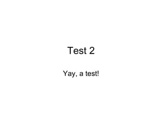 Test 2 Yay, a test! 