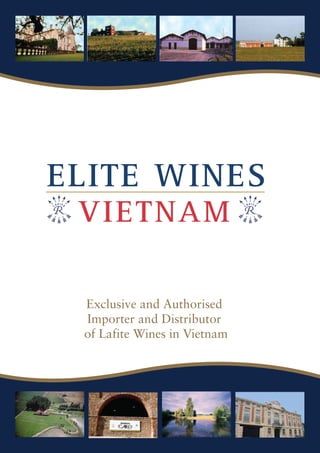 Exclusive and Authorised
Importer and Distributor
of Lafite Wines in Vietnam
VIETNAM
ELITE WINES
 