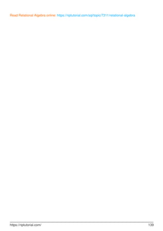 Read Relational Algebra online: https://riptutorial.com/sql/topic/7311/relational-algebra
https://riptutorial.com/ 139
 