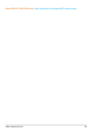 Read CREATE FUNCTION online: https://riptutorial.com/sql/topic/2437/create-function
https://riptutorial.com/ 29
 