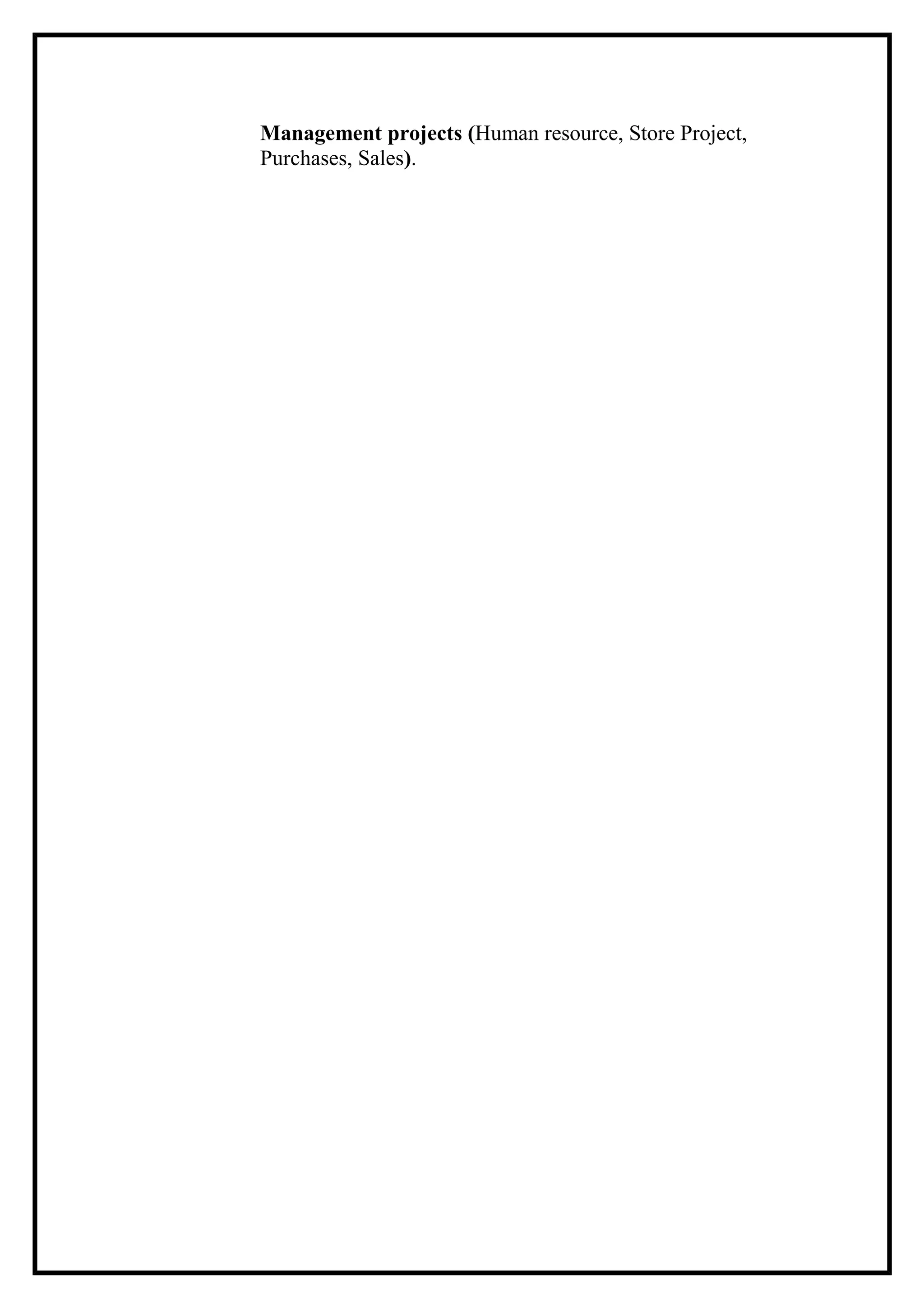 Management projects (Human resource, Store Project,
Purchases, Sales).
 