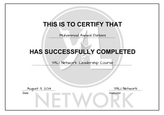 THIS IS TO CERTIFY THAT
Muhammad Awwal Danlami
HAS SUCCESSFULLY COMPLETED
YALI Network Leadership Course
Date Instructor
August 9, 2014 YALI Network
 