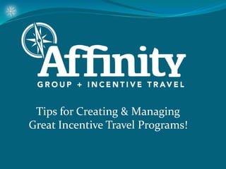 Tips for Creating & Managing
Great Incentive Travel Programs!
 