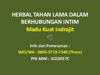 HERBAL TAHAN LAMA DALAM
BERHUBUNGAN INTIM
Madu Kuat Indrajit
Info dan Pemesanan :
SMS/WA : 0896-5719-7540 (Three)
PIN BBM : 31D3937C
 