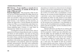IHU On-Line – O que significa o conceito de en-trega 
14 
no cristianismo, no sentido do Pai que en-trega 
o Filho por nós? 
Francine Bigaouette – Não poupando o Filho do des-tino 
que seus inimigos pretendiam lhe infligir, Deus foi ao 
extremo de suas exigências do dom de seu Amado. Quis 
assim nos conceder a vida nova de seu Reino, engajan-do- 
se plenamente na realidade histórica da nossa con-dição 
humana, e isso implicava que Ele assumisse, no 
próprio ato desse dom, a recusa daqueles aos quais Ele 
enviava seu Filho e as consequências cruéis dessa recu-sa. 
“Na ‘entrega’ dolorosa, escreve Bruno Forte, Deus se 
inclina totalmente para o homem: é o sinal ‘finito’ do 
despojamento ‘infinito’ de seu amor por nós”. 
Considerado do ponto de vista de Jesus, esse en-gajamento 
do Pai sem arrependimento pode, no entanto, 
nos deixar um tanto perplexos. Sua ação em favor dos 
humanos não seria exercida em detrimento de seu Filho? 
E se assim o fosse, a entrega de Jesus por Deus não man-teria 
certa cumplicidade com o ato de Judas, dos grandes 
sacerdotes e dos anciãos que rejeitaram Jesus na morte? 
Para responder a essa pergunta, parece-me importante 
assinalar, primeiramente, esse dado muito esclarecedor 
da narrativa evangélica: Jesus aparece aí como só po-dendo 
ser realmente entregue por Deus às mãos de seus 
adversários em virtude de seu discernimento do desígnio 
de Deus e de seu livre consentimento em seguir o cami-nho 
do sofrimento, da rejeição e da morte (cf. Mc 8, 31- 
35; 9, 30-31; 10, 32-34). Ante a incredulidade e a hosti-lidade 
que ele encontra da parte daqueles que ensinam 
e governam o povo, Jesus compreende que não pode, 
preocupado em salvar sua vida, furtar-se à sua missão, 
seja renunciando a ela, seja adaptando-a às expectativas 
e às visões de seus ouvintes. Nele, a vontade salvífica 
do Pai encontra uma consciência e uma liberdade hu-manas 
que lhe são perfeitamente concedidas a partir do 
interior, pois são as do Filho, cujo Eu é Acolhida do Pai e 
Entrega de si a esse Pai. 
Quando afirmamos que Deus foi ao extremo das 
exigências do dom sem arrependimento por seu Filho, 
não lhe poupando o destino que seus adversários que-riam 
lhe infligir, isso não significa de modo algum que 
esse dom fosse realizado em detrimento de seu Amado. 
Para o Pai, entregar Jesus nas mãos de seus inimigos 
é certamente entregá-lo ao poder deles até a morte, e 
à morte na cruz, mas lhe comunicando, nesse mesmo 
ato, o amor que o faz subsistir no dom de si mesmo. 
Da mesma maneira, para Jesus, manter-se fiel à missão 
recebida do Pai não constitui uma obrigação imposta do 
exterior, mas uma exigência que brota de seu coração, 
 