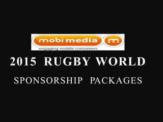 2015 RUGBY WORLD
SPONSORSHIP PACKAGES
 