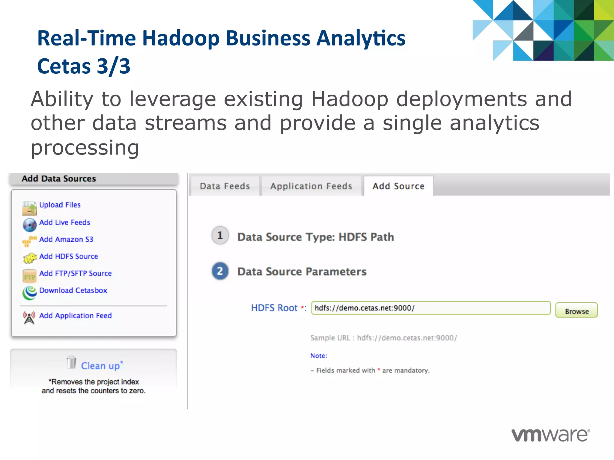 Real-­‐Time	
  Hadoop	
  Business	
  Analy@cs	
  
Cetas	
  3/3	
  
	
  Ability to leverage existing Hadoop deployments and
other data streams and provide a single analytics
processing
 