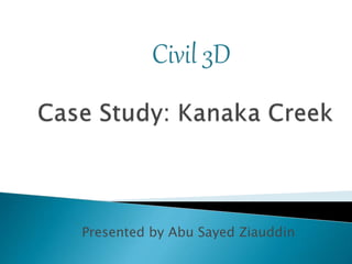Presented by Abu Sayed Ziauddin
Civil 3D
 