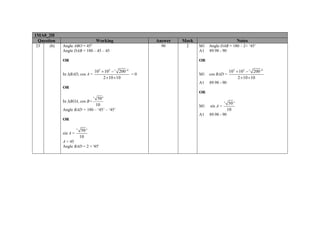 1MA0_2H
Question
23

(b)

o

Working

Angle ABO = 45
Angle DAB = 180 – 45 – 45
OR

Answer

Mark

90

2

Notes
M1
A1

Angle DAB = 180 – 2× ‘45’
89.98 - 90

OR

In ∆BAD, cos A =

10 2 + 102 − ' 200 '2
=0
2 × 10 × 10

M1

cos BAD =

A1

10 2 + 102 − ' 200 '2
2 × 10 × 10

89.98 - 90

OR
OR
In ∆BOA, cos B=

' 50 '
10

' 50 '
10

OR
sin A =

' 50 '
10

A = 45
Angle BAD = 2 × '45'

sin A =

A1

Angle BAD = 180 – ‘45’ – ‘45’

M1

89.98 - 90

 