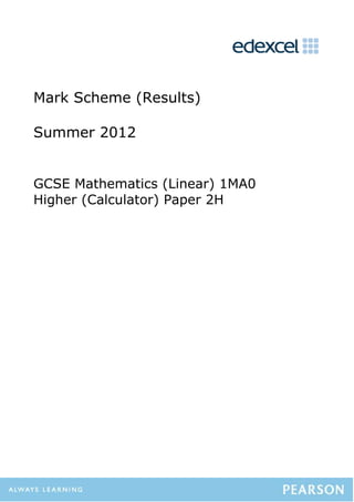Mark Scheme (Results)

Summer 2012


GCSE Mathematics (Linear) 1MA0
Higher (Calculator) Paper 2H
 
